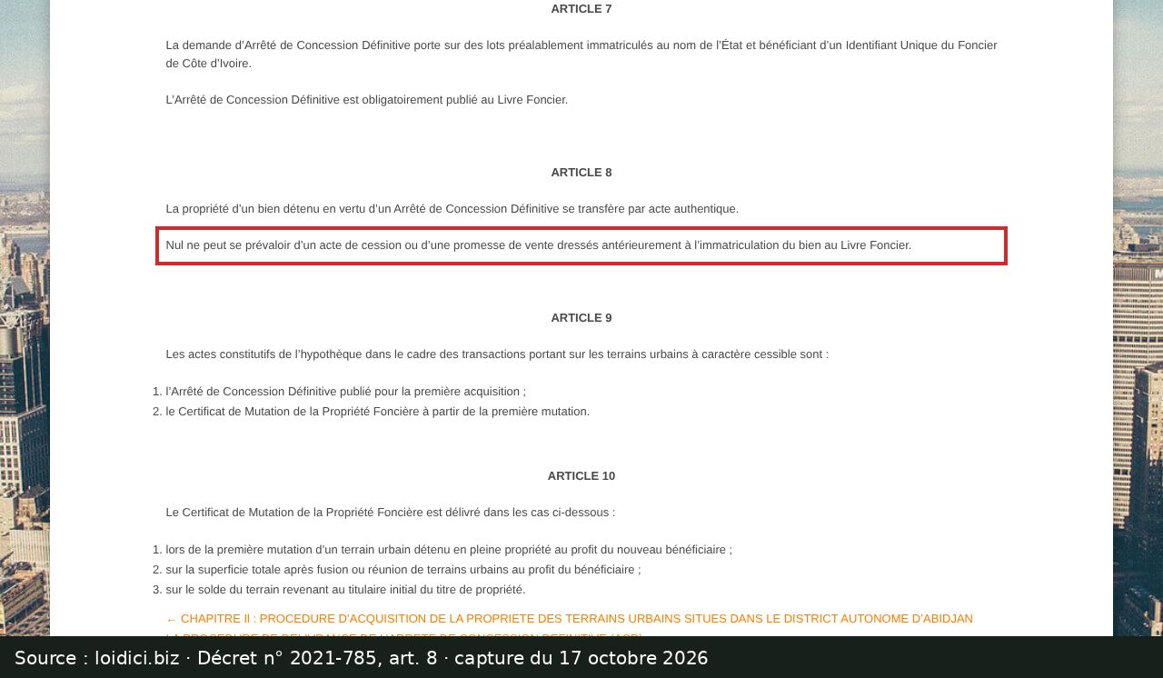 Capture d’écran de l’article 8 du décret n° 2021-785 (loidici.biz) : passage encadré « Nul ne peut se prévaloir d’un acte de cession ou d’une promesse de vente dressés antérieurement à l’immatriculation du bien au Livre Foncier. »