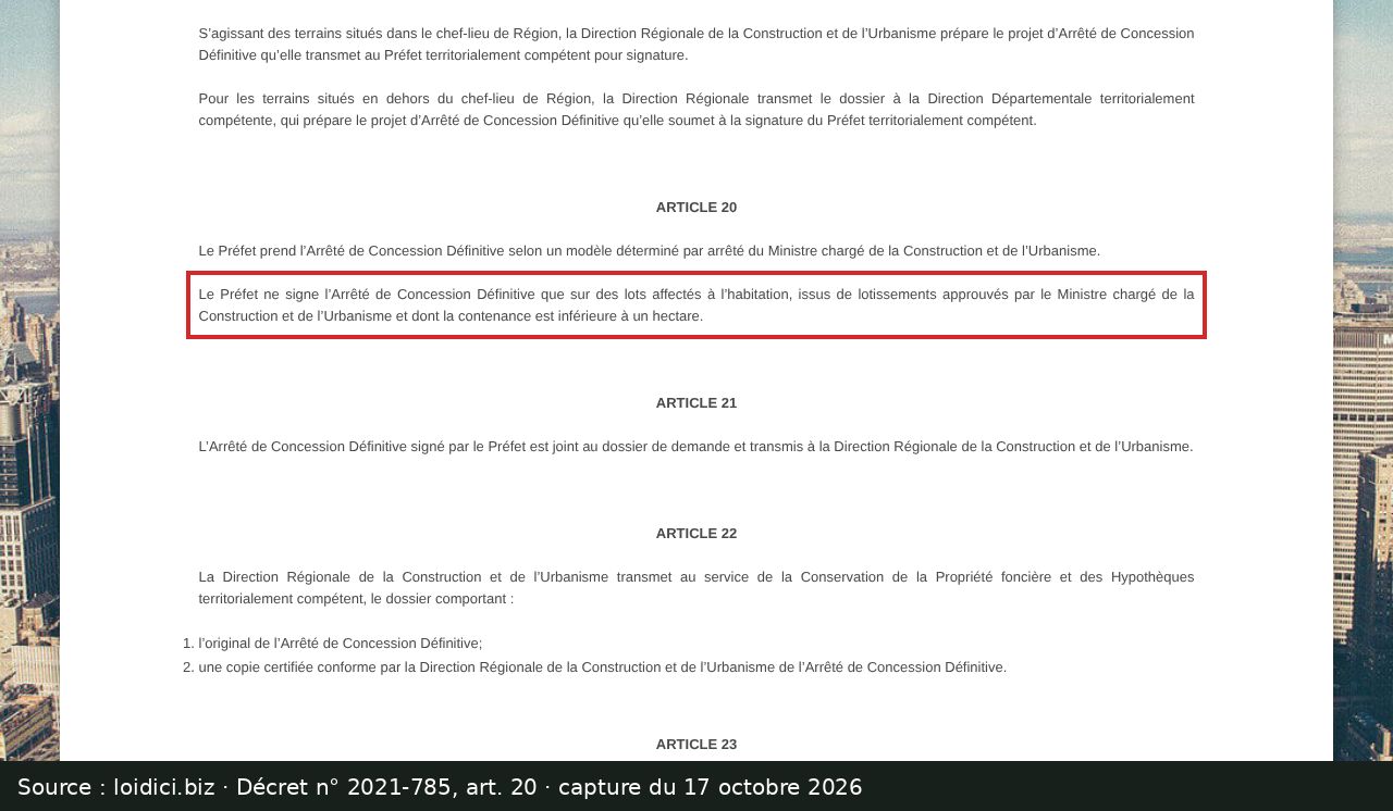Capture d’écran de l’article 20 du décret n° 2021-785 (loidici.biz) : passage encadré « Le Préfet ne signe l’Arrêté de Concession Définitive que sur des lots affectés à l’habitation, issus de lotissements approuvés par le Ministre chargé de la Construction et de l’Urbanisme et dont la contenance est inférieure à un hectare. »